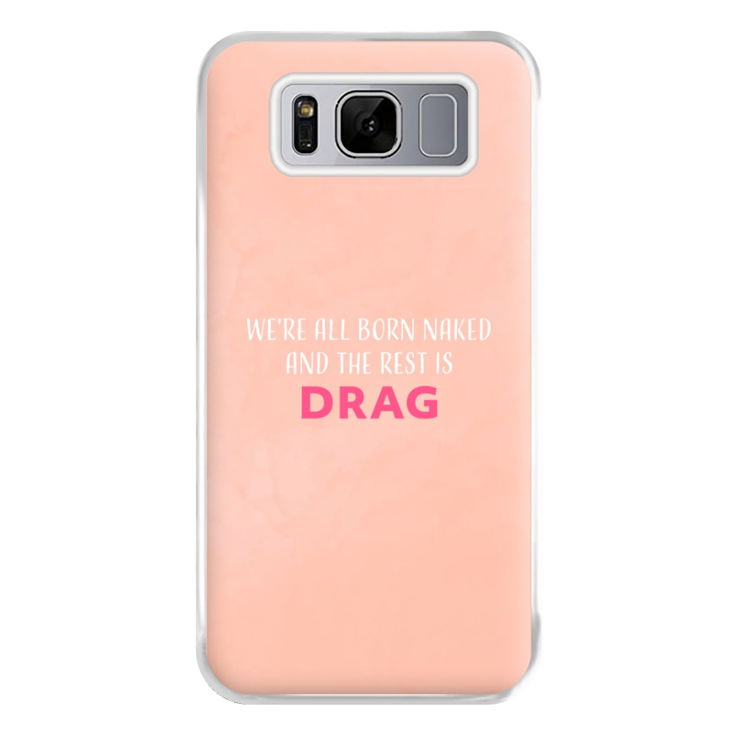 We're All Born Naked And The Rest Is Drag - Drag Queen Phone Case for Galaxy S8 Plus