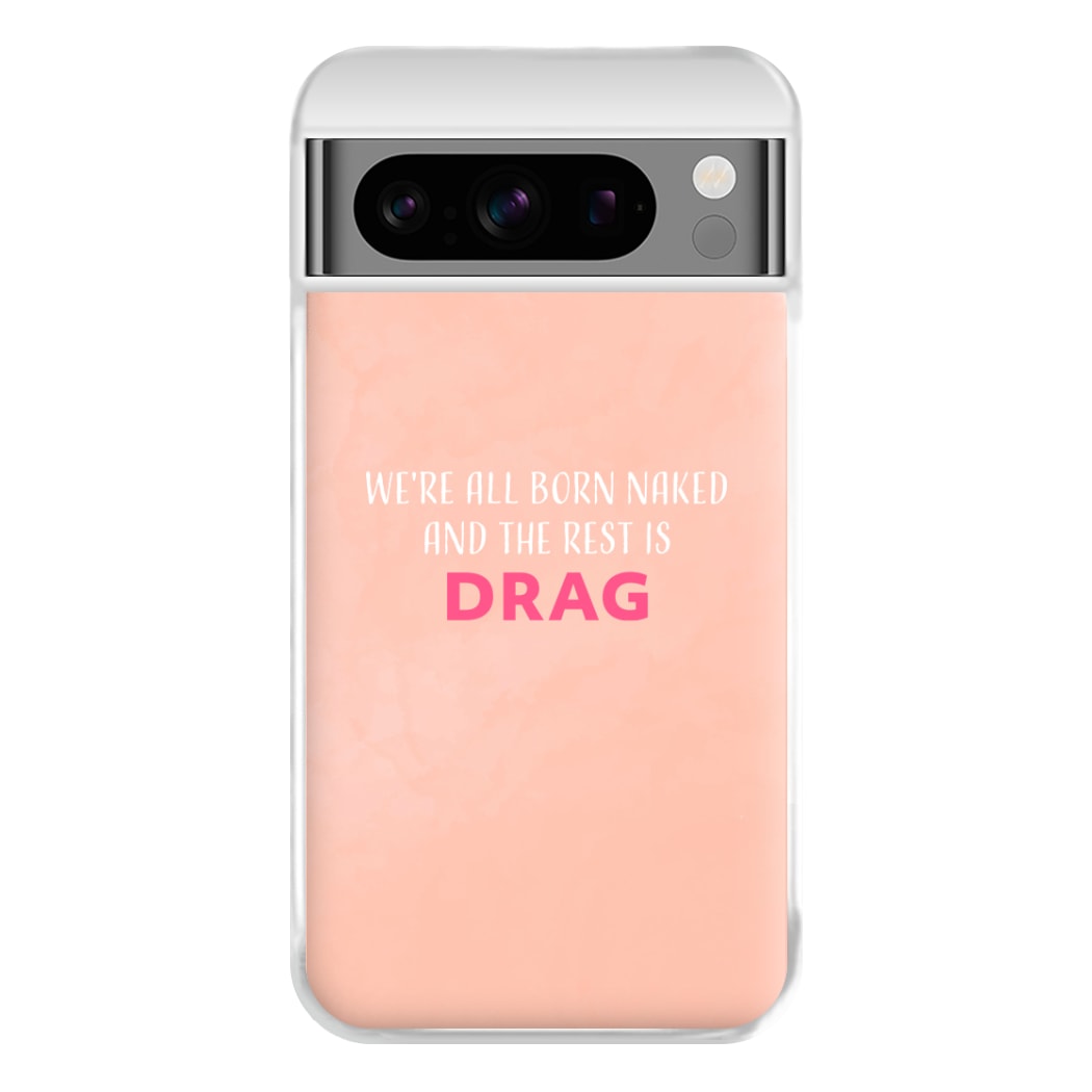 We're All Born Naked And The Rest Is Drag - Drag Queen Phone Case for Google Pixel 8 Pro