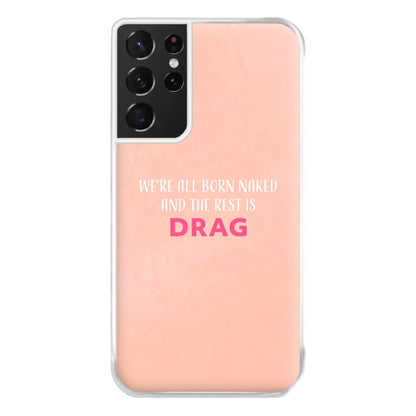 We're All Born Naked And The Rest Is Drag - Drag Queen Phone Case for Galaxy S21 Ultra