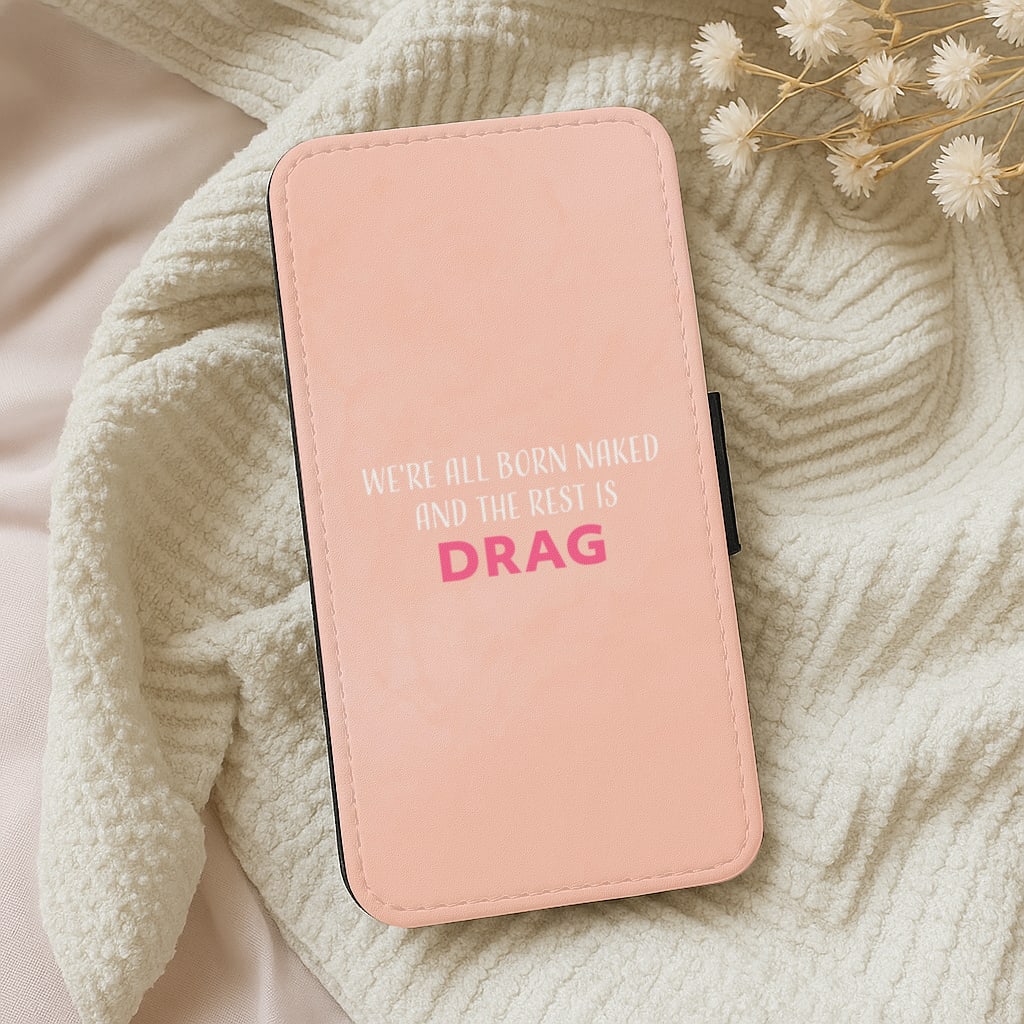 We're All Born Naked And The Rest Is Drag - Drag Queen Wallet Phone Case