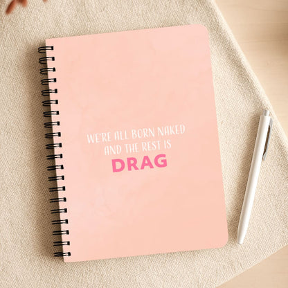 We're All Born Naked And The Rest Is Drag - Drag Queen Notepad