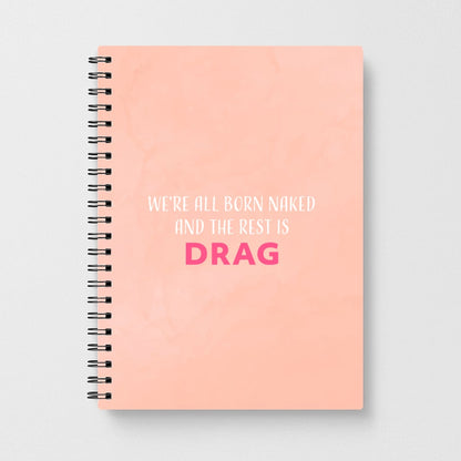 We're All Born Naked And The Rest Is Drag - RuPaul Notebook