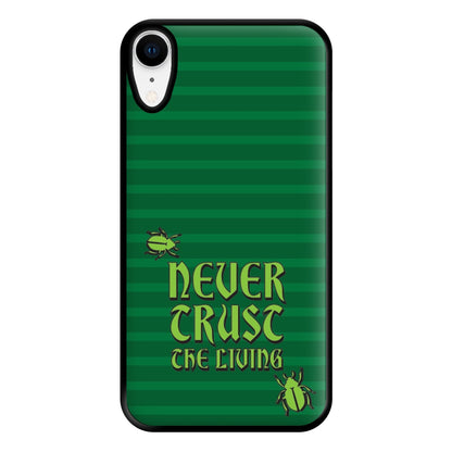 Never Trust The Living Phone Case for iPhone XR