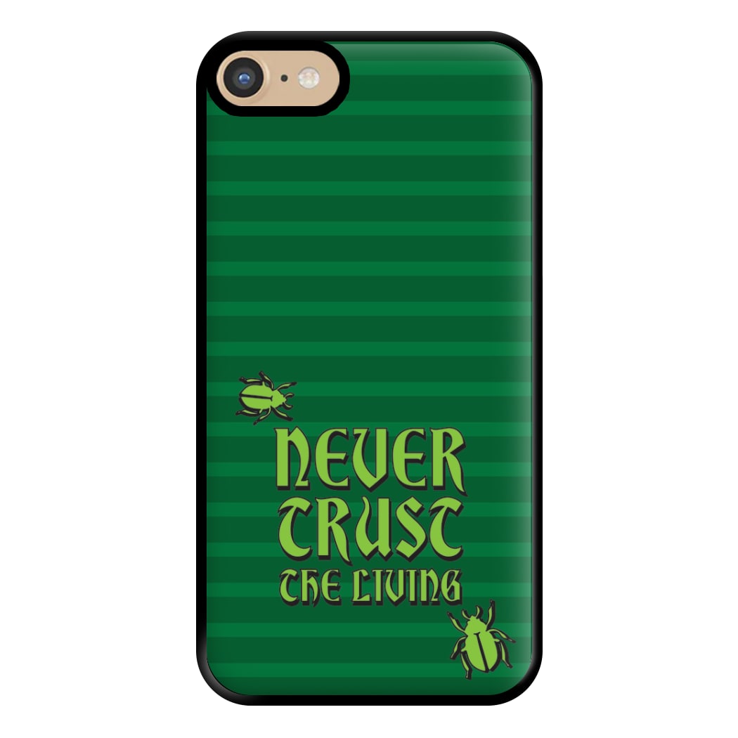 Never Trust The Living Phone Case for iPhone 6 / 7 / 8 / SE