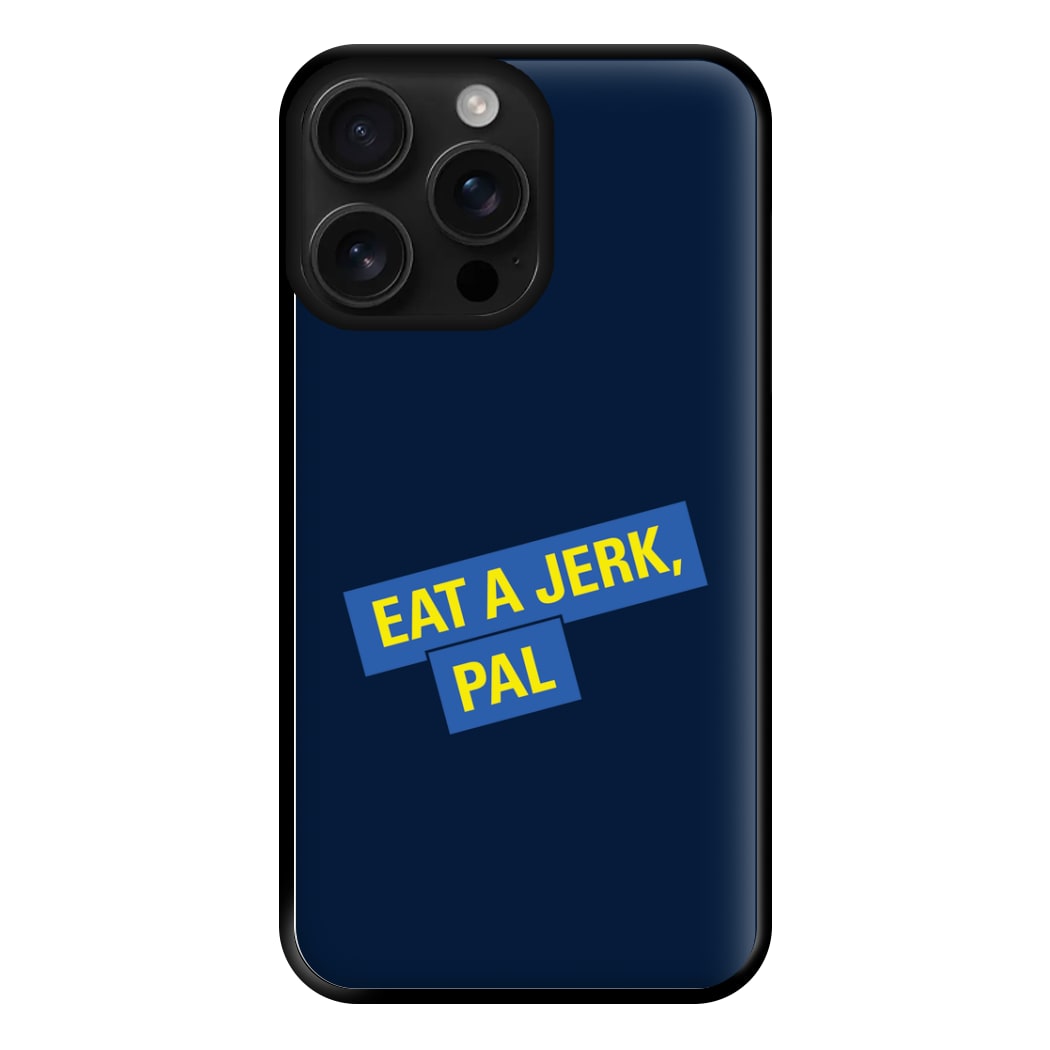 Eat A jerk, Pal - B99 Phone Case