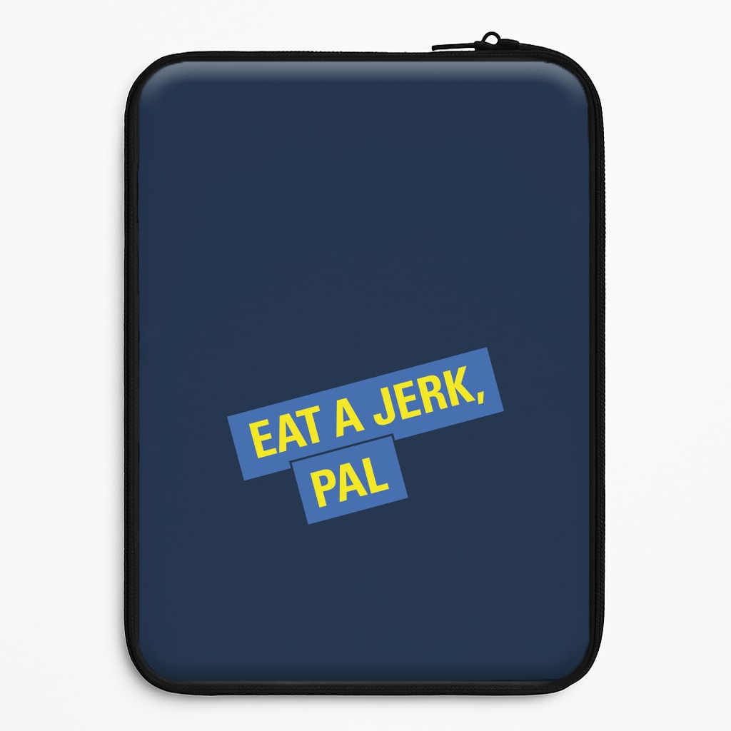 Eat A jerk, Pal - B99 Laptop Sleeve