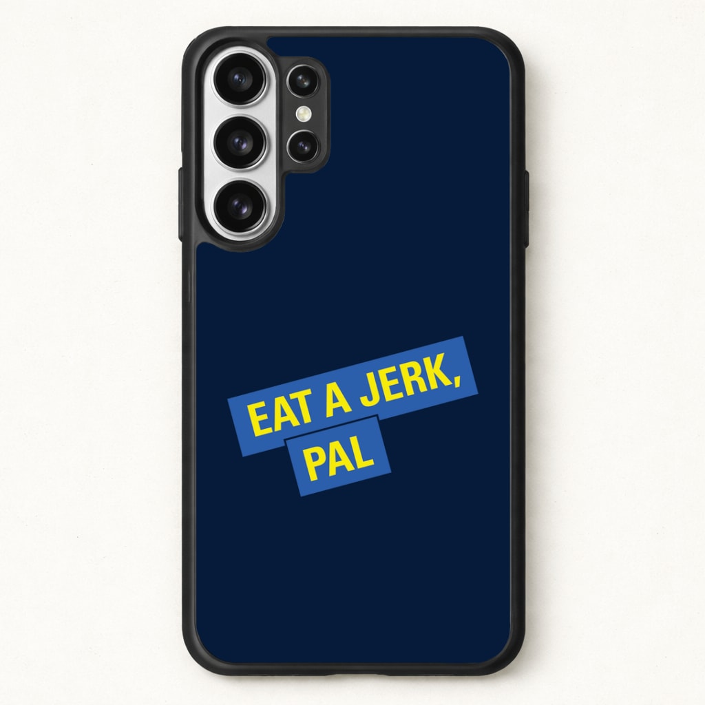 Eat A jerk, Pal - B99 Phone Case for Galaxy S26 Ultra