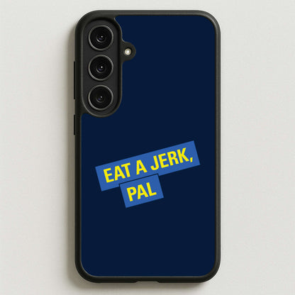 Eat A jerk, Pal - B99 Phone Case for Galaxy S25FE