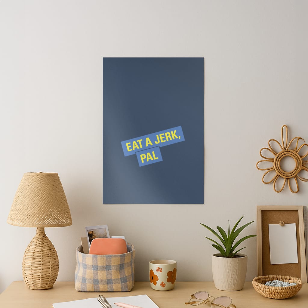 Eat A jerk, Pal - B99 Art Print