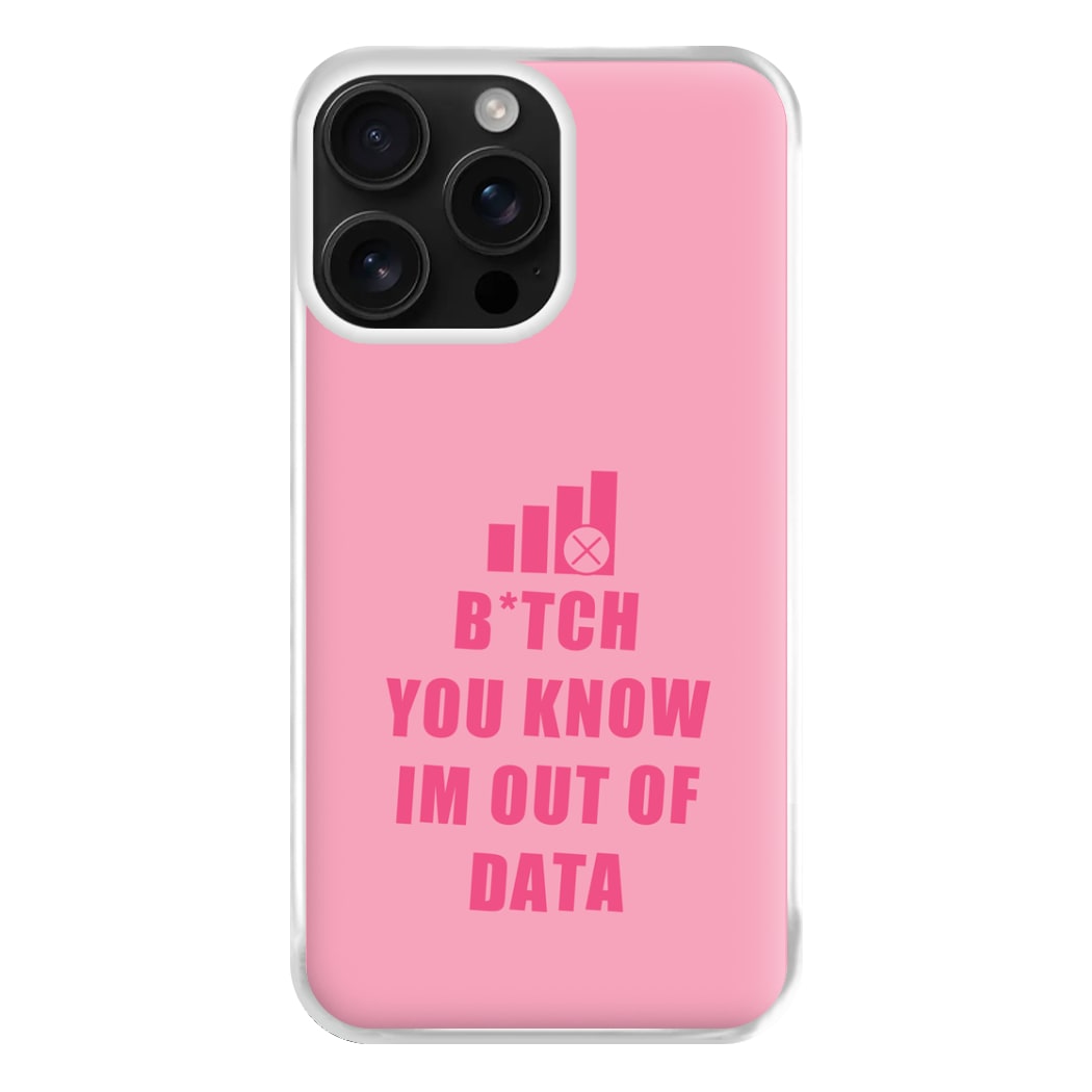 B*tch You Know Im Out Of Data - B99 Phone Case