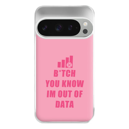 B*tch You Know Im Out Of Data - B99 Phone Case for Google Pixel 9 Pro XL