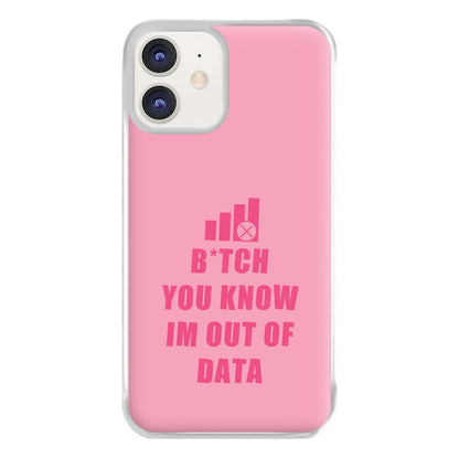 B*tch You Know Im Out Of Data - B99 Phone Case for iPhone 12 / 12 Pro