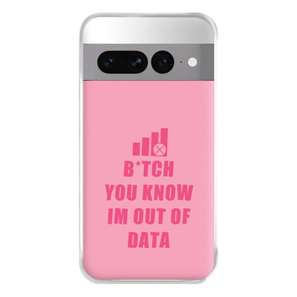 B*tch You Know Im Out Of Data - B99 Phone Case for Google Pixel 7 Pro