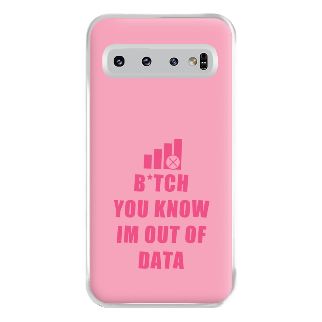 B*tch You Know Im Out Of Data - B99 Phone Case for Galaxy S10 Plus