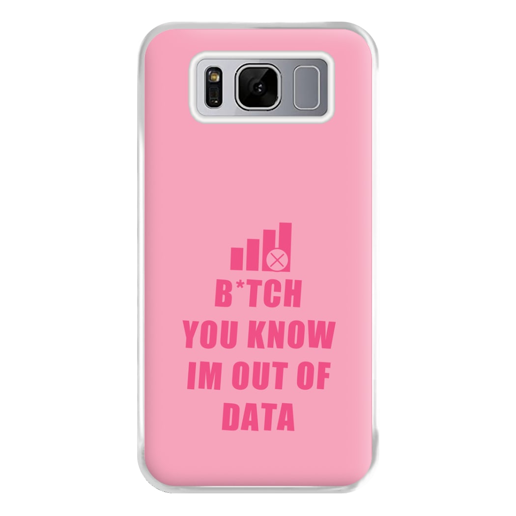 B*tch You Know Im Out Of Data - B99 Phone Case for Galaxy S8 Plus