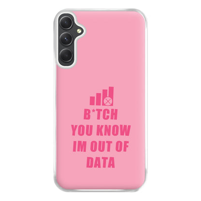 B*tch You Know Im Out Of Data - B99 Phone Case for Galaxy A34