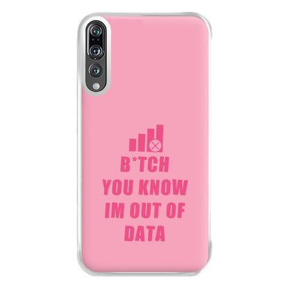 B*tch You Know Im Out Of Data - B99 Phone Case for Huawei P20 Pro