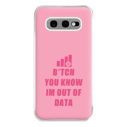 B*tch You Know Im Out Of Data - B99 Phone Case for Galaxy S10e