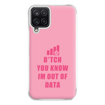 B*tch You Know Im Out Of Data - B99 Phone Case for Galaxy A12