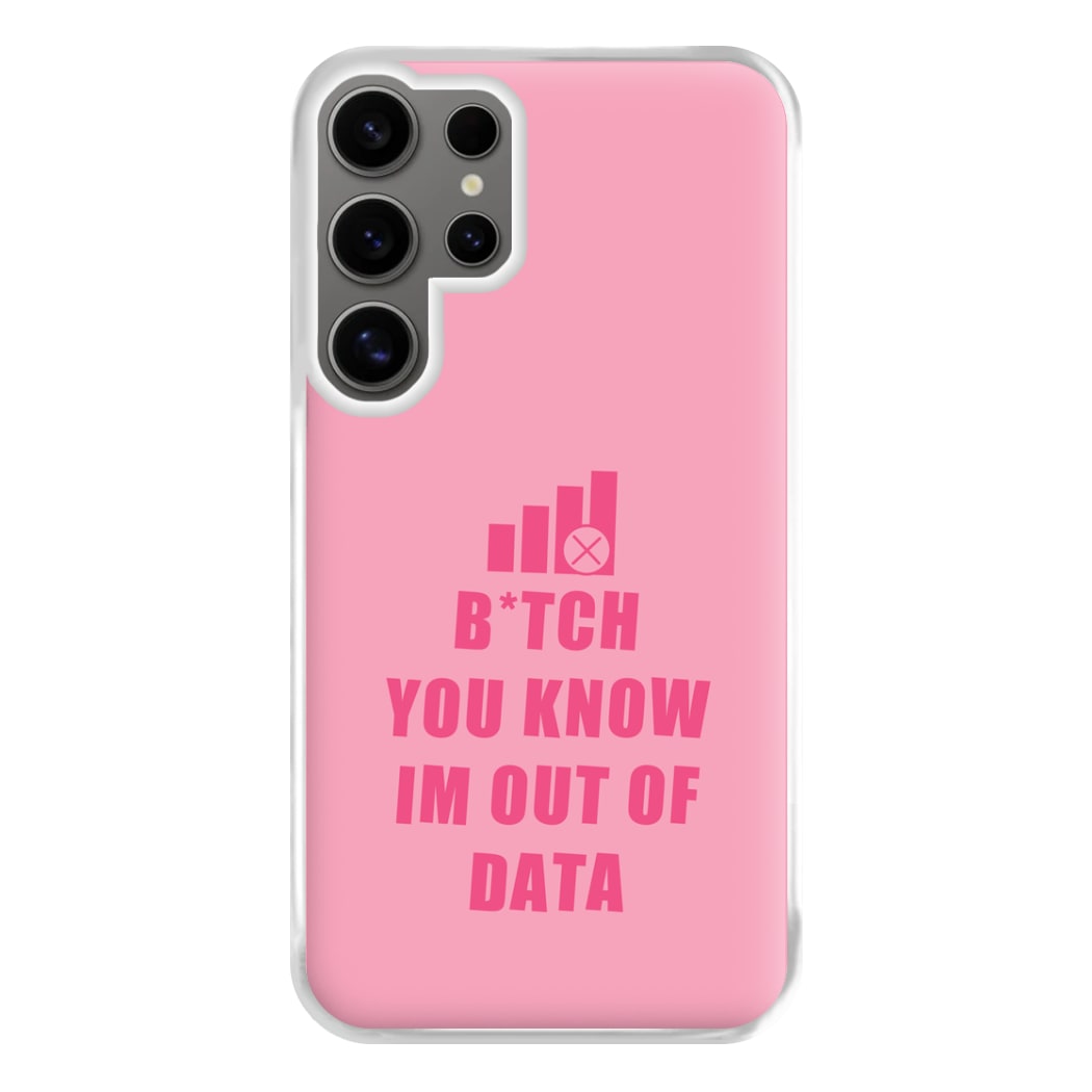 B*tch You Know Im Out Of Data - B99 Phone Case for Galaxy S24 Ultra