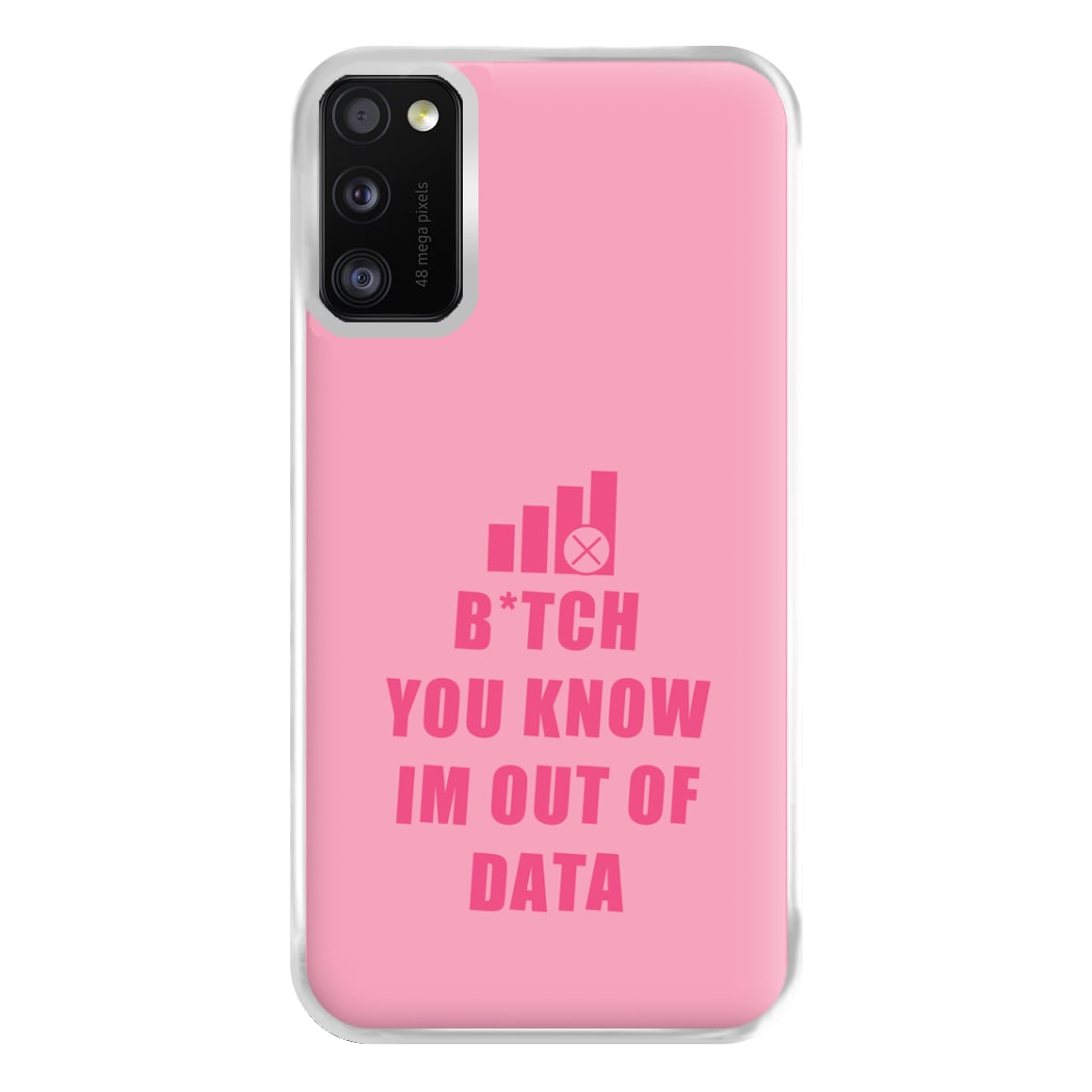 B*tch You Know Im Out Of Data - B99 Phone Case for Galaxy A41