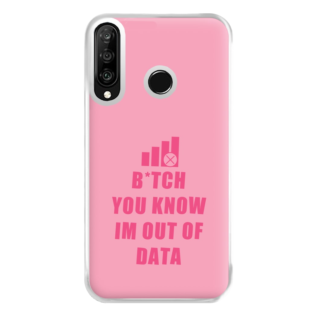 B*tch You Know Im Out Of Data - B99 Phone Case for Huawei P30 Lite