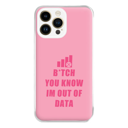 B*tch You Know Im Out Of Data - B99 Phone Case for iPhone 14 Pro Max