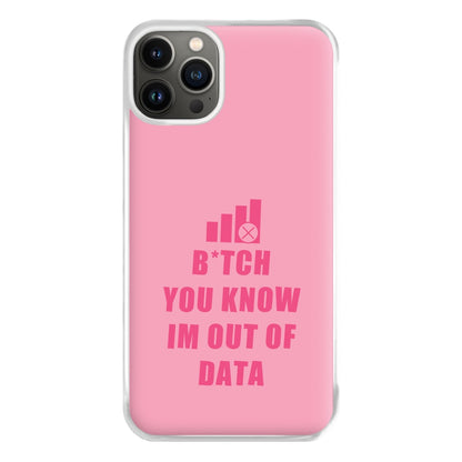 B*tch You Know Im Out Of Data - B99 Phone Case for iPhone 13