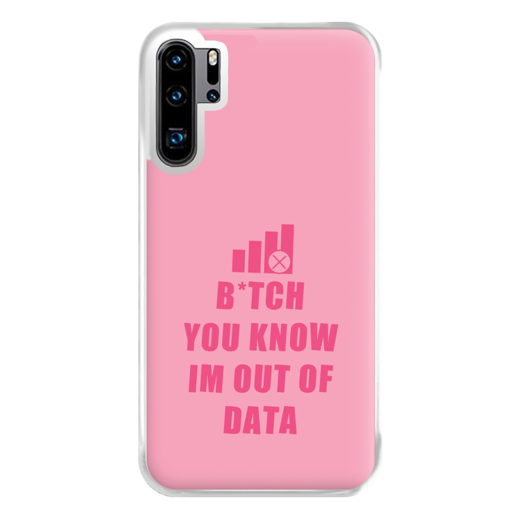 B*tch You Know Im Out Of Data - B99 Phone Case for Huawei P30 Pro