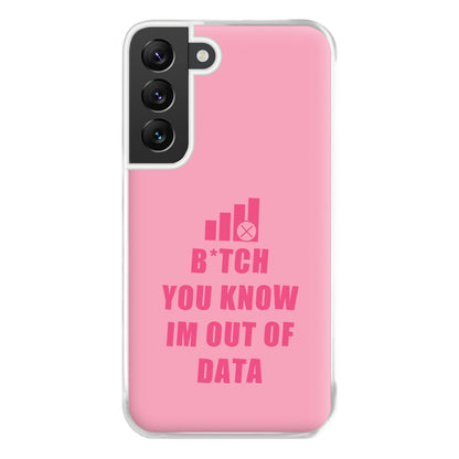 B*tch You Know Im Out Of Data - B99 Phone Case for Galaxy S22 Plus