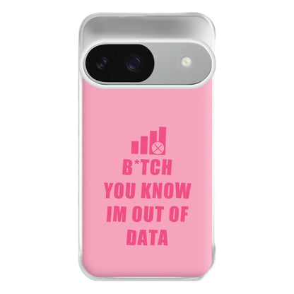 B*tch You Know Im Out Of Data - B99 Phone Case for Google Pixel 9 / 9 Pro