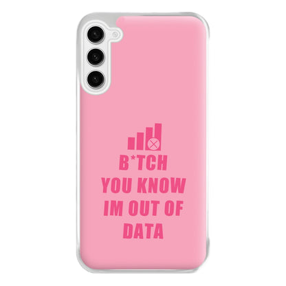 B*tch You Know Im Out Of Data - B99 Phone Case for Galaxy S23FE