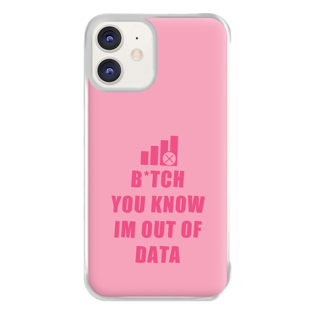 B*tch You Know Im Out Of Data - B99 Phone Case for iPhone 11