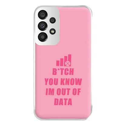 B*tch You Know Im Out Of Data - B99 Phone Case for Galaxy A33