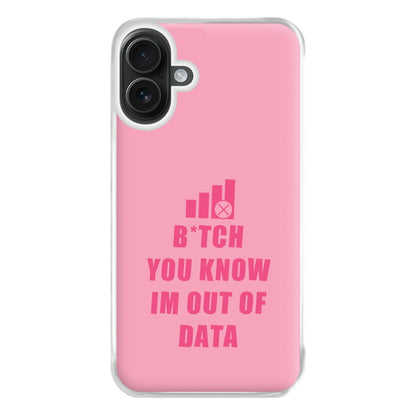 B*tch You Know Im Out Of Data - B99 Phone Case for iPhone 16 Plus