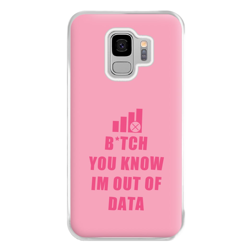 B*tch You Know Im Out Of Data - B99 Phone Case for Galaxy S9 Plus