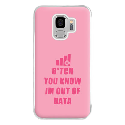 B*tch You Know Im Out Of Data - B99 Phone Case for Galaxy S9 Plus