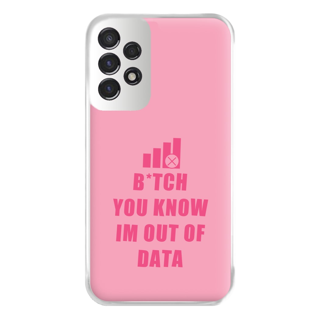 B*tch You Know Im Out Of Data - B99 Phone Case for Galaxy A53