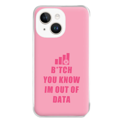 B*tch You Know Im Out Of Data - B99 Phone Case for iPhone 14 Plus