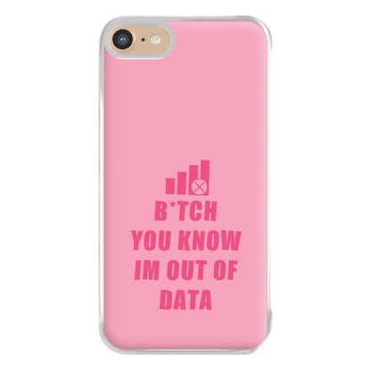 B*tch You Know Im Out Of Data - B99 Phone Case for iPhone 6 / 7 / 8 / SE