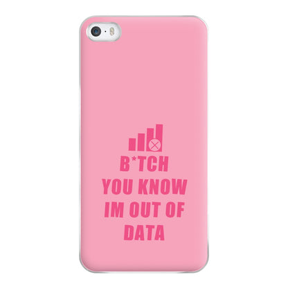 B*tch You Know Im Out Of Data - B99 Phone Case for iPhone 5 / 5s / SE 2016