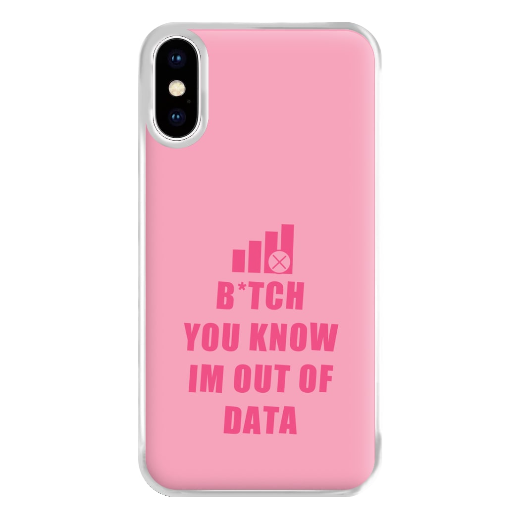 B*tch You Know Im Out Of Data - B99 Phone Case for iPhone XS Max