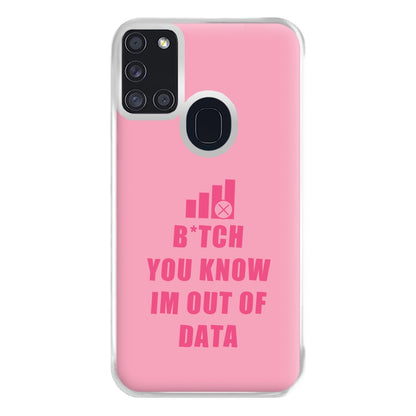 B*tch You Know Im Out Of Data - B99 Phone Case for Galaxy A21s