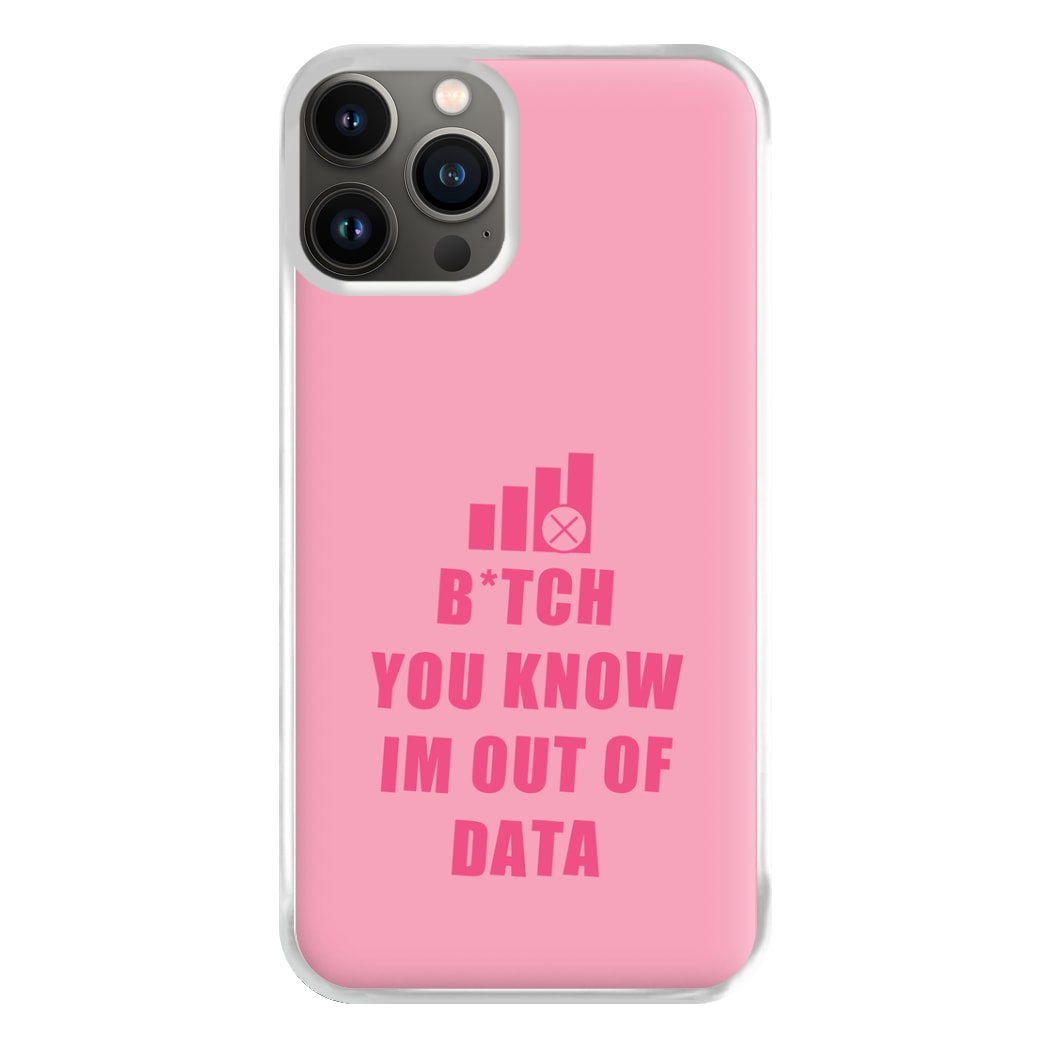 B*tch You Know Im Out Of Data - B99 Phone Case for iPhone 13 Pro Max