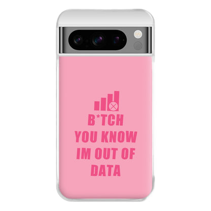 B*tch You Know Im Out Of Data - B99 Phone Case for Google Pixel 8 Pro