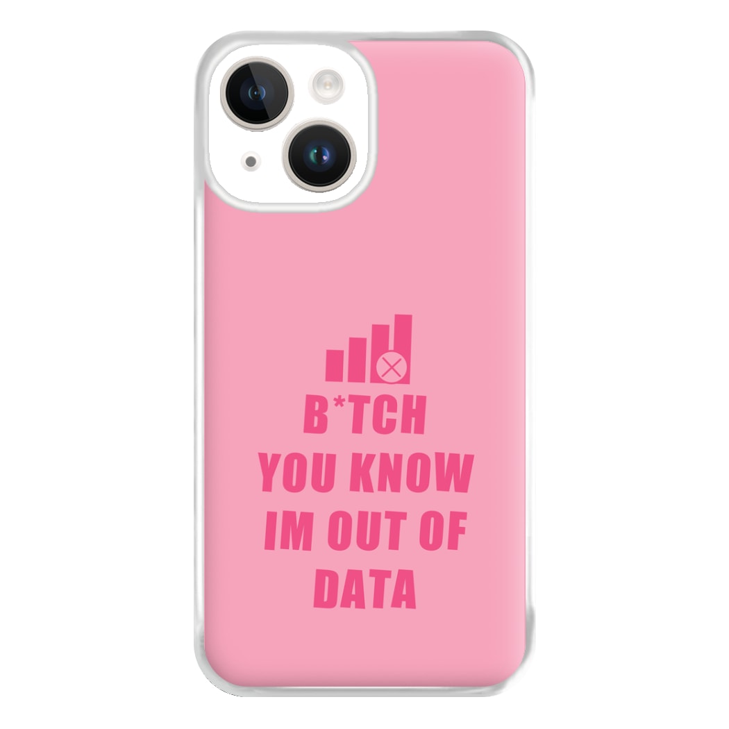 B*tch You Know Im Out Of Data - B99 Phone Case for iPhone 14