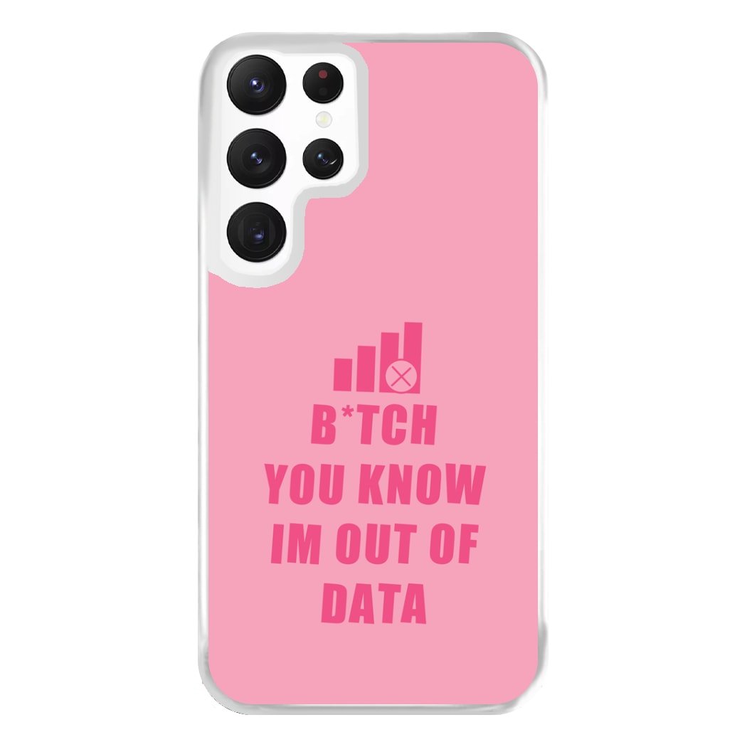 B*tch You Know Im Out Of Data - B99 Phone Case for Galaxy S22 Ultra