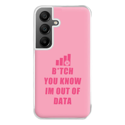 B*tch You Know Im Out Of Data - B99 Phone Case for Galaxy A55