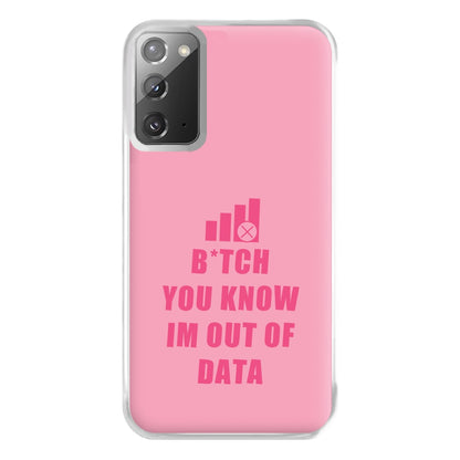 B*tch You Know Im Out Of Data - B99 Phone Case for Galaxy Note 20 Ultra