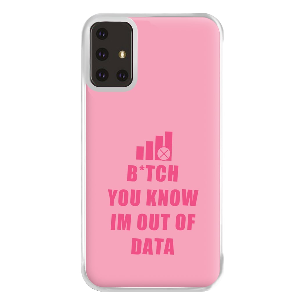 B*tch You Know Im Out Of Data - B99 Phone Case for Galaxy A71